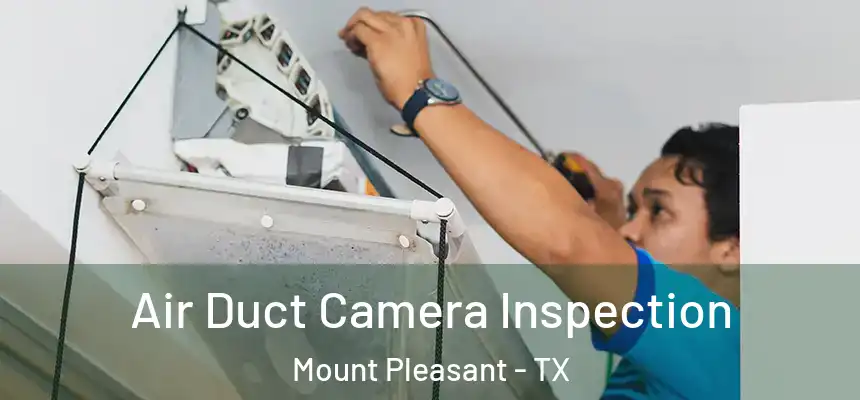  Air Duct Camera Inspection Mount Pleasant - TX