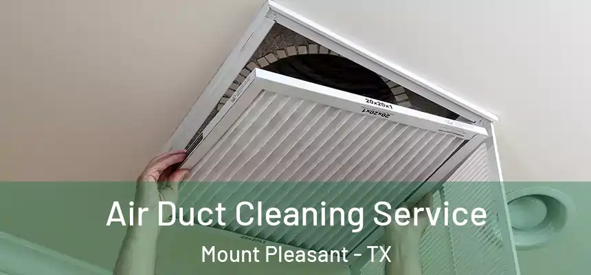  Air Duct Cleaning Service Mount Pleasant - TX