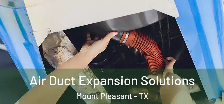  Air Duct Expansion Solutions Mount Pleasant - TX