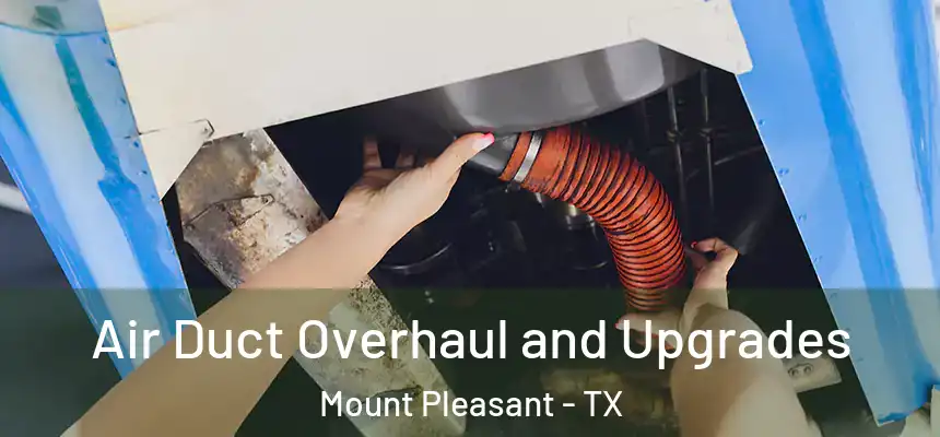  Air Duct Overhaul and Upgrades Mount Pleasant - TX