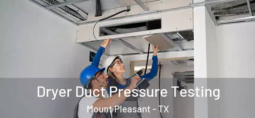  Dryer Duct Pressure Testing Mount Pleasant - TX