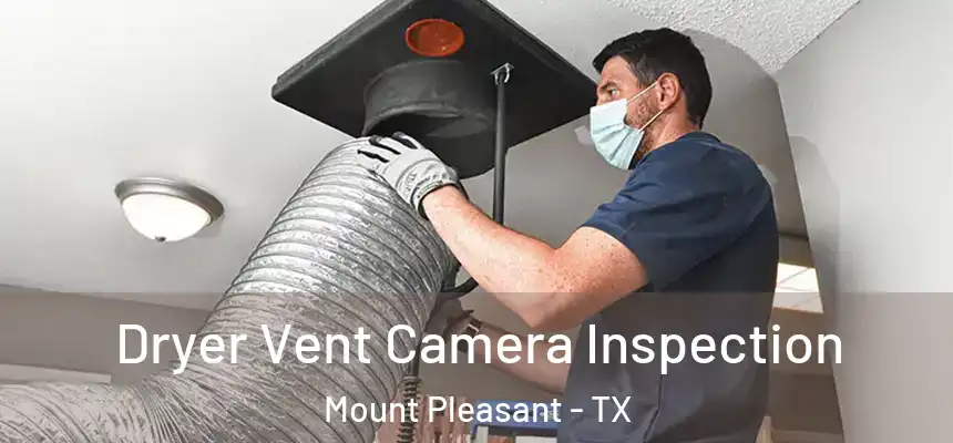  Dryer Vent Camera Inspection Mount Pleasant - TX
