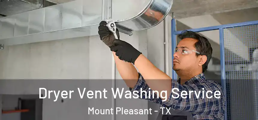  Dryer Vent Washing Service Mount Pleasant - TX