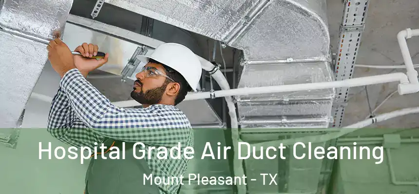  Hospital Grade Air Duct Cleaning Mount Pleasant - TX
