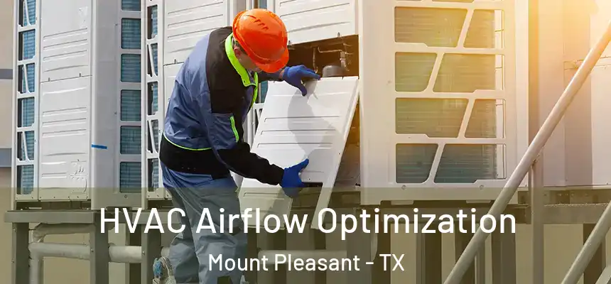  HVAC Airflow Optimization Mount Pleasant - TX