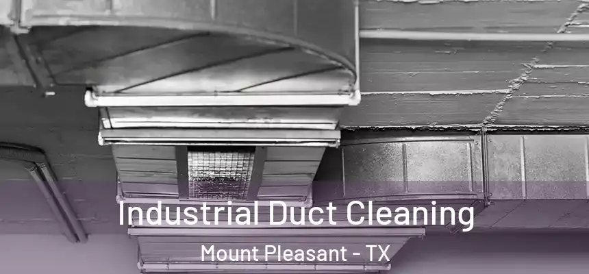  Industrial Duct Cleaning Mount Pleasant - TX