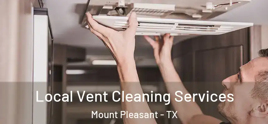  Local Vent Cleaning Services Mount Pleasant - TX