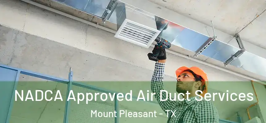  NADCA Approved Air Duct Services Mount Pleasant - TX