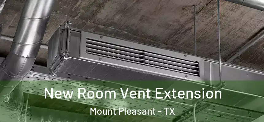  New Room Vent Extension Mount Pleasant - TX