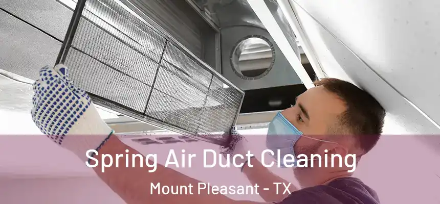  Spring Air Duct Cleaning Mount Pleasant - TX